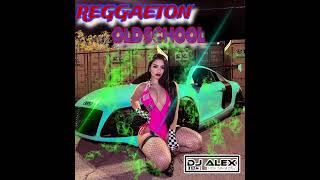 REGGAETON OLD SCHOOL MIX - DJ ALEX