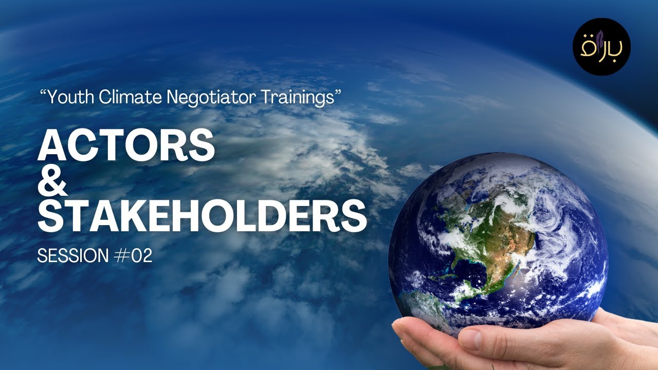 Actors and Stakeholders | Youth Climate Negotiator Trainings | Buraaq Academy