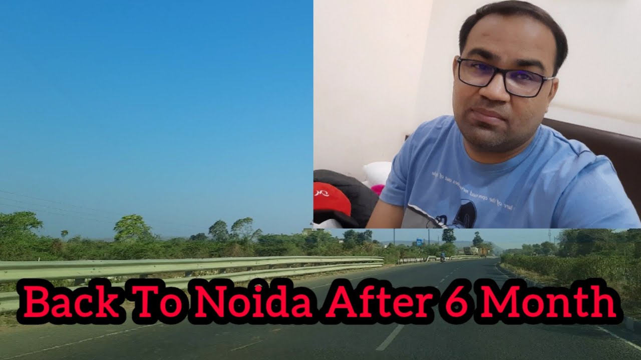 Back To Noida After 6 Months