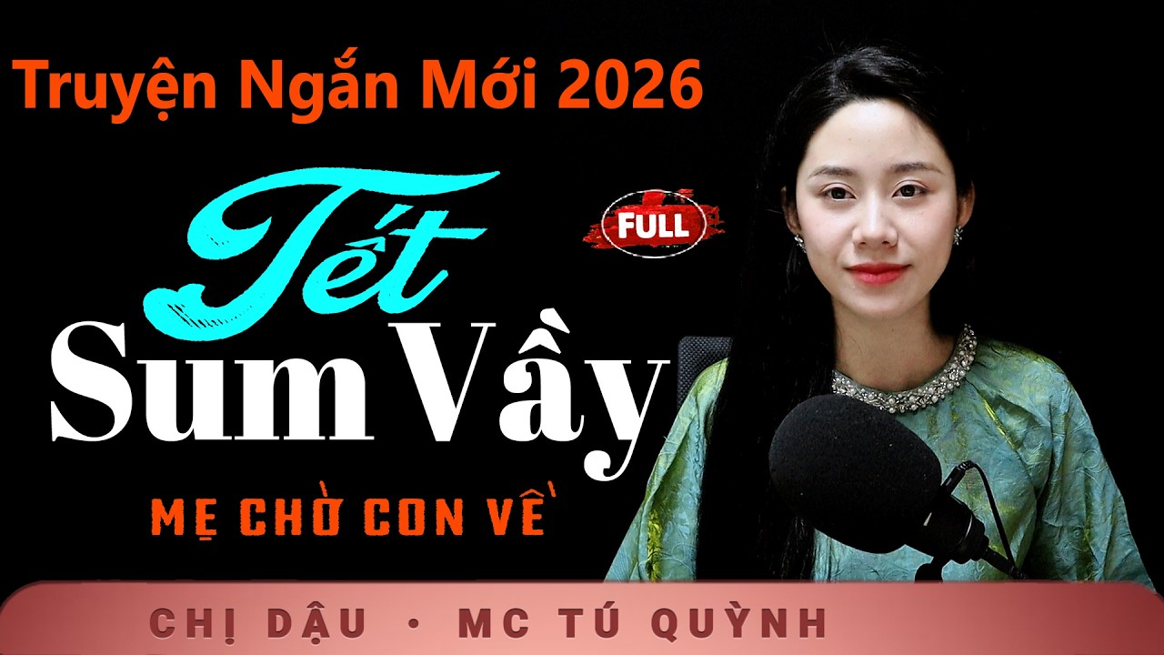 Truyện Xuân 2026 - Tết Sum Vầy - Nghe Tú Quỳnh Kể Chuyện Sum Vầy Trong Khoảnh Khắc Đầu Năm
