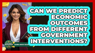 Can We Predict Economic Outcomes From Different Government Interventions? - Learn About Economics