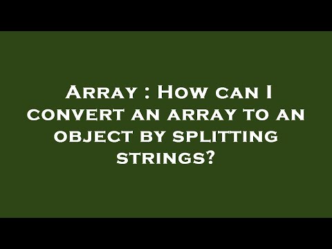 Array : How can I convert an array to an object by splitting strings?