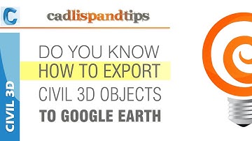 Civil 3D Tip : Export Civil 3D Objects to Google Earth