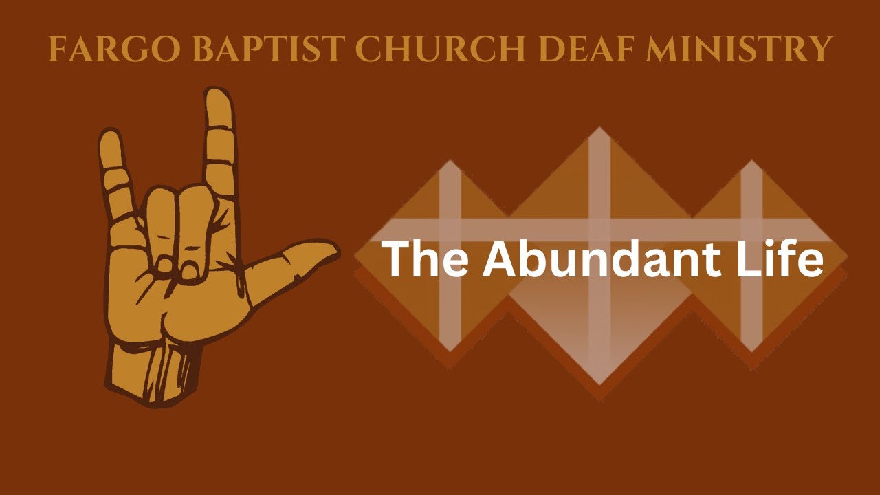 The Abundant Life - FBC Deaf Ministry