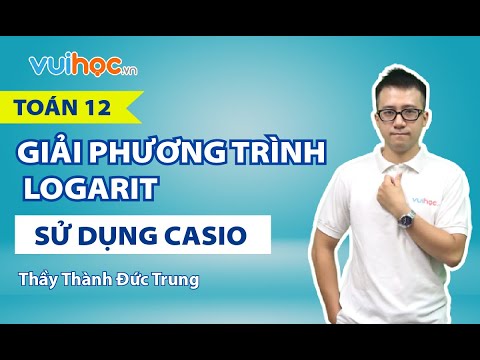 Video Giải phương logarit sử dụng casio - Thầy Thành Đức... - youtube