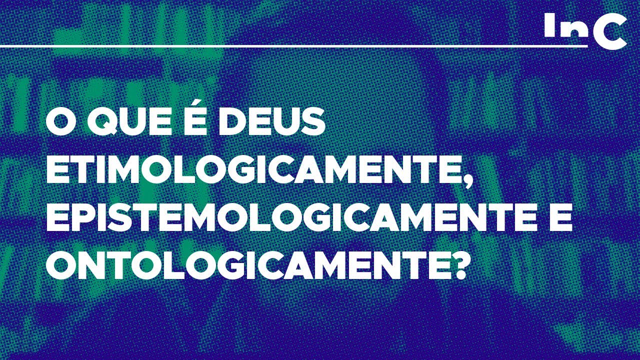 O que é Deus Etimologicamente, epistemologicamente e ontologicamente ...