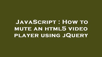 JavaScript : How to mute an html5 video player using jQuery