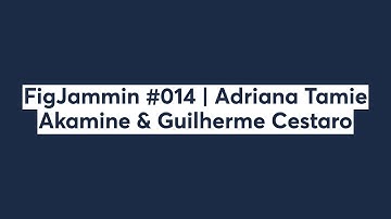 FigJammin #014 | Adriana Tamie Akamine & Guilherme Cestaro