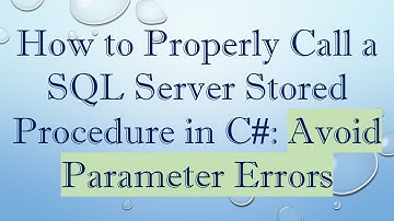 How to Properly Call a SQL Server Stored Procedure in C#: Avoid Parameter Errors