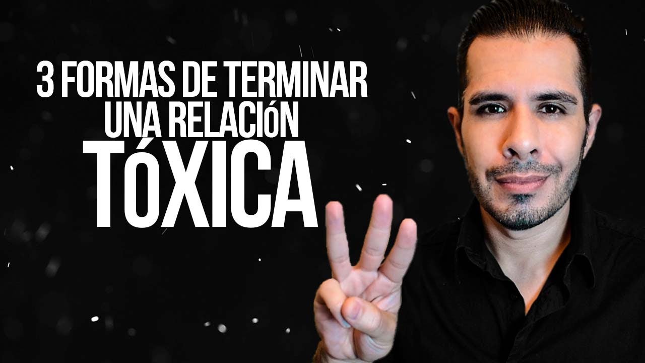 3 FORMAS DE TERMINAR UNA RELACIÓN TÓXICA YouTube