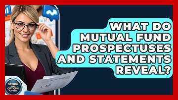 What Do Mutual Fund Prospectuses And Statements Reveal? - Stock and Options Playbook