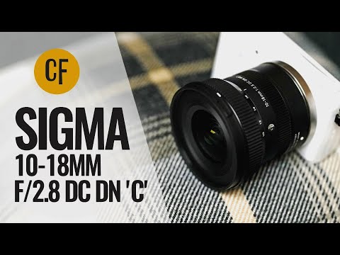 Sigma 10-18mm f/2.8 DC DN 'C' lens review