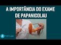 A importância do exame de Papanicolaou [074]- Dr. Rogério Leite