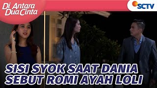 Syok! Sisi Dengar Dania Sebut Romi Ayahnya Lolly | Di Antara Dua Cinta - Episode 143