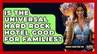 Is The Universal Hard Rock Hotel Good For Families? - Insider Theme Park Tips
