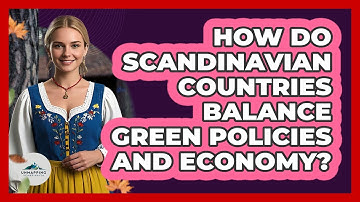How Do Scandinavian Countries Balance Green Policies And Economy? - Unmapping Scandinavia