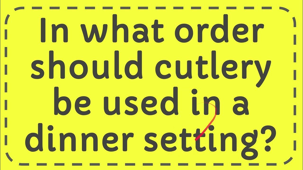 in-what-order-should-cutlery-be-used-in-a-dinner-setting-youtube