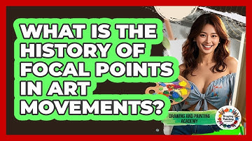 What Is The History Of Focal Points In Art Movements? - Drawing and Painting Academy