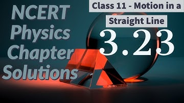 3.23 NCERT - Physics - Class 11 - Motion in a Straight Line - Solution