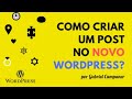 Como fazer um Post no WORDPRESS 5 - Novo editor de posts GUTEMBERG, galeria de imagens