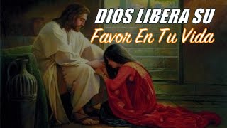 DIOS Libera Su FAVOR en Tu VIDA