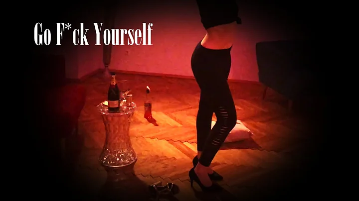 Go F*ck Yourself - Tanzvideo