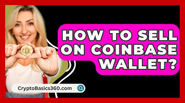 How to Sell on Coinbase Wallet? - CryptoBasics360.com