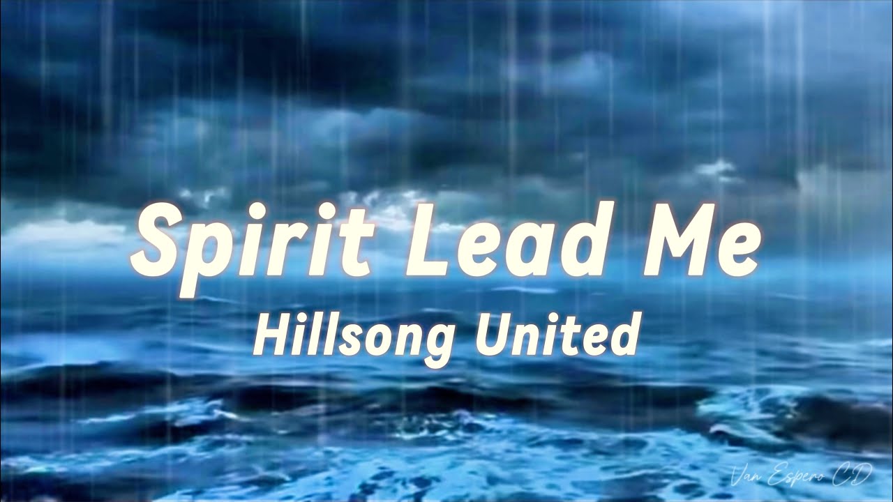 Oh Spirit Lead me (Oceans) by Hillsong United LYRICS Oh Spirit Lead me (Oceans) by Hillsong United LYRICS