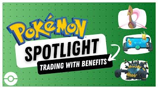 Trading with Benefits I Play! Pokémon Spotlight