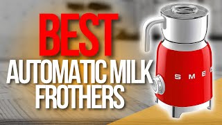 ✅ Top 5 Best Automatic Milk Frothers