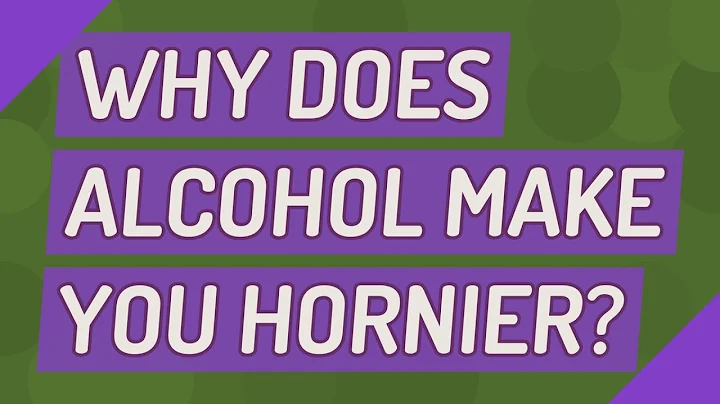 Why does alcohol make you hornier? - DayDayNews