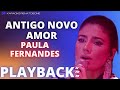 ANTIGO NOVO AMOR - PAULA FERNANDES - KARAOKE INSTRUMENTAL PLAYBACK