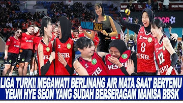 LIGA TURKI! MEGAWATI BERLINANG AIR MATA SAAT BERTEMU YEUM HYE SEON YANG SUDAH BERSERAGAM MANISA BBSK