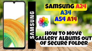How to Move Gallery Albums Out of Secure Folder Samsung A24 / A34 / A54 / A14