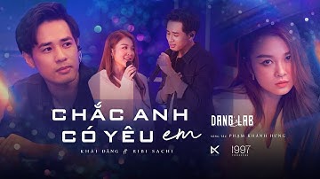 CHẮC ANH CÓ YÊU EM - KHẢI ĐĂNG FT RIBI SACHI (PHẠM KHÁNH HƯNG) ĐĂNG