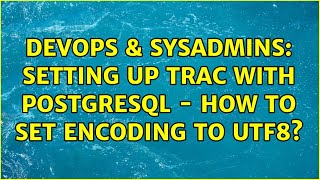 Celebrity DevOps & SysAdmins: Setting up trac with PostgreSQL - How to set encoding to UTF8? Net Worth
