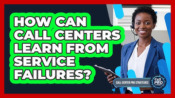 How Can Call Centers Learn From Service Failures?
