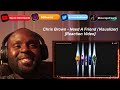 Chris Brown - Need A Friend (Visualizer) | REACTION