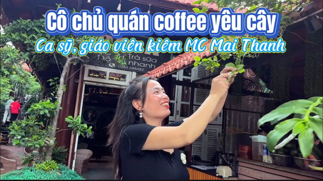 Cô chủ quán yêu cây. Ca sỹ, Giáo viên kiêm MC Mai Thanh | Quảng Tùng