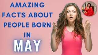 Amazing facts About People born in May