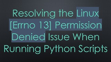 Resolving the Linux [Errno 13] Permission Denied Issue When Running Python Scripts