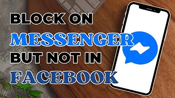 How to Block Someone Only on Messenger But Not on Facebook