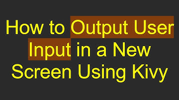 How to Output User Input in a New Screen Using Kivy