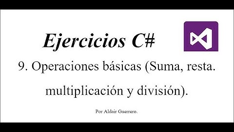 C# | Consola - 9 - Operaciones básicas (Suma, Resta, Multiplicación y División).