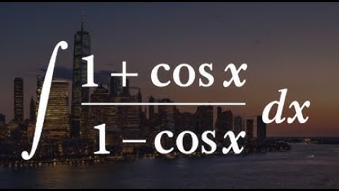 Integral of (1 + cos x) divided by (1 - cos x)