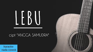 LEBU - cipt Angga Samudra ( Karaoke Akustik ) versi James Ap / nada cowok