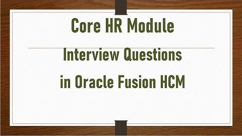Oracle Cloud Fusion HCM Interview Questions (Core HR Module)