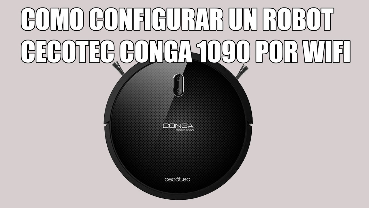Como configurar un Robot Aspirador Cecotec Conga 1090 por Wifi - YouTube