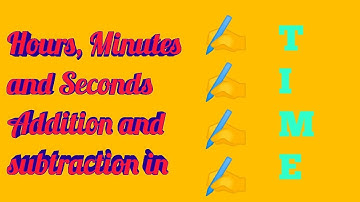 How to add and Subtract Time in Hours, Minutes and Seconds | Grade 4&5