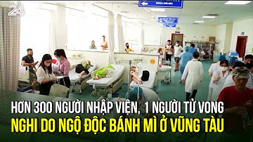 Hơn 300 người nhập viện, 1 người tử vong nghi do ngộ độc bánh mì ở Vũng Tàu | VTV24